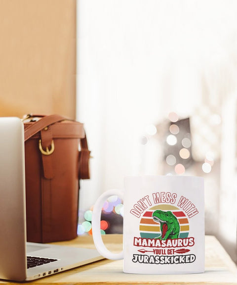 Funny Mom Mug Don't Mess with Mamasaurus You'll Get Jurasskicked - Meaningful Cards