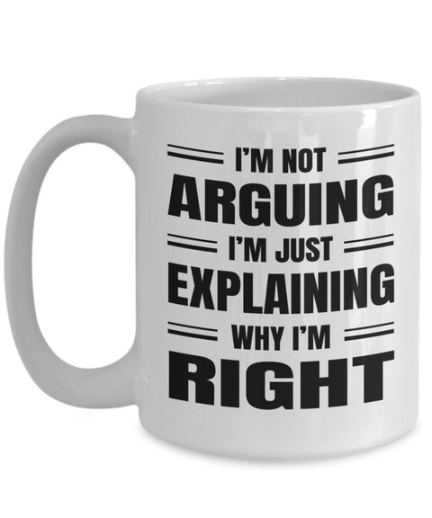 Sarcastic Coffee Mug Gift, Funny Sarcastic Gift for Coworker, I'm not arguing, I'm just explaining why I'm right - Meaningful Cards